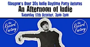 GLASGOW An Afternoon of Indie: October 17, 3pm-7pm (Over 30s) *65% Sold*