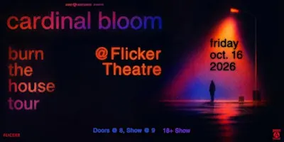 Cardinal Bloom - Burn the House Tour @ Flicker Theatre