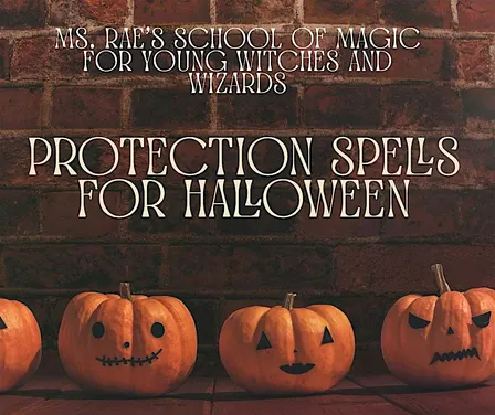 Protective Spells for Halloween with Ms. Rae's School of Magic