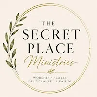 The Secret Place: Worship • Prayer • Deliverance • Healing