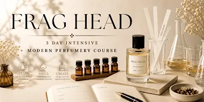 Frag Head: A 3-Day Intensive Introduction to Modern Perfumery