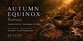Autumn Equinox Retreat | Sound Bath & Seasonal Ritual | Heckfield | 20 Sept
