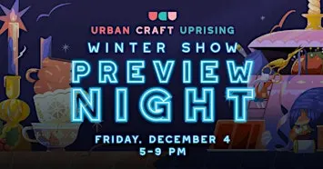 Urban Craft Uprising Winter Show Preview Night: Seattle Handmade Market