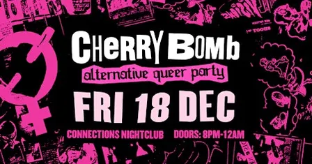Cherry Bomb: Alternative Queer Party ✧ Fri 18 Dec