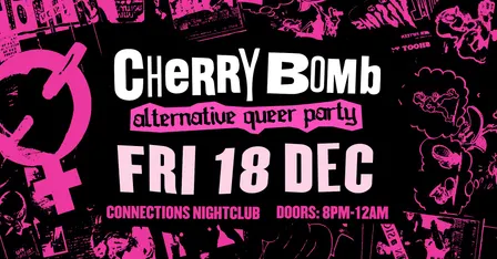 Cherry Bomb: Alternative Queer Party ✧ Fri 18 Dec