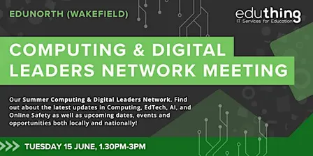 Computing & Digital Leaders Network Meeting - Summer (Wakefield)