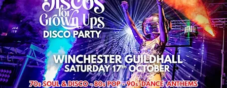 Discos for Grown ups - 70s 80s 90s Evening Disco Party WINCHESTER GUILDHALL