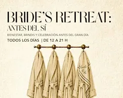 Bride’s Retreat: Antes del Sí | Experiencia para Novias
