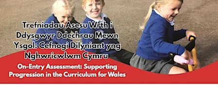 On-Entry Assessment: Supporting Progression in the Curriculum for Wales