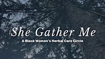 She Gather Me: Black Women's Herbal Care Circle