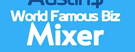 Austin$ World Famous Business Mixer! Real Estate, Blue Collar, B2B!