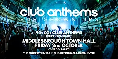 90S/00S CLUB ANTHEMS  for Grown ups - Middlesbrough Town Hall