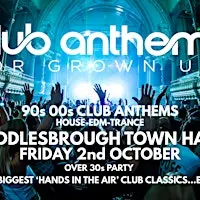 90S/00S CLUB ANTHEMS  for Grown ups - Middlesbrough Town Hall