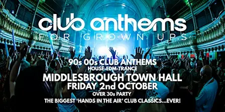 90S/00S CLUB ANTHEMS  for Grown ups - Middlesbrough Town Hall