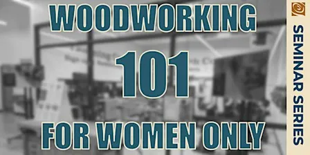 WOODWORKING 101 For Women Only