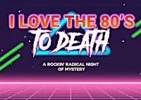 I Love the 80's to Death (Murder Mystery) @ The Depot (21+)
