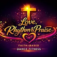 Love, Rhythm & Praise Faith-Based Dance Fitness