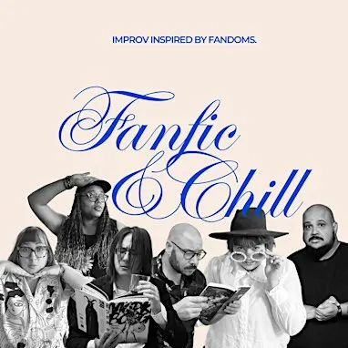 Fanfic & Chill - An Improv Comedy Show Inspired By Fandom