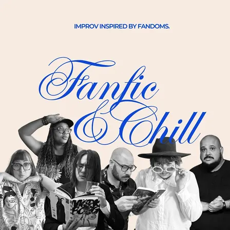 Fanfic & Chill - An Improv Comedy Show Inspired By Fandom