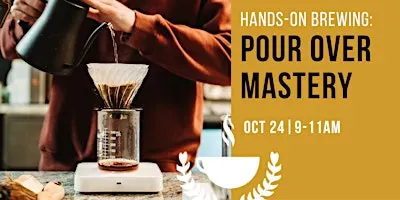 Hands-On Brewing: Pour Over Mastery