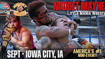 Iowa City IA - Midget Mayhem / Little Mania Mini Wrestling! (Ages 18+)