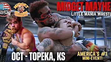 Topeka KS - Midget Mayhem / Little Mania Mini Wrestling! (Ages 21+)