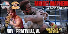 Prattville AL - Midget Mayhem / Little Mania Mini Wrestling! (Ages 21+)