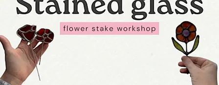 Stained Glass Flower Plant Stakes Workshop