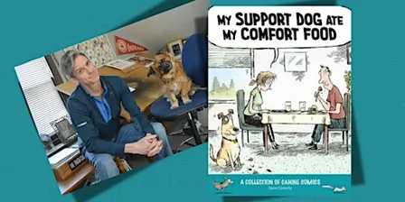 Dave Coverly Presents: My Support Dog Ate My Comfort Food