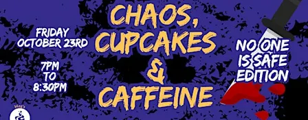 Chaos, Cupcakes & Caffeine: No One is Safe Edition