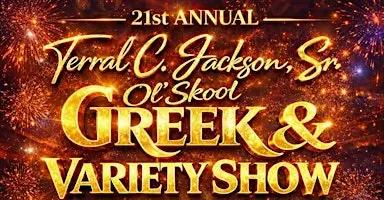 The 21st Annual Terral C. Jackson Sr. Ol’ Skool Greek & Variety Show