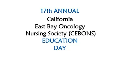 17th Annual California East Bay Oncology Nursing Society (CEBONS) Ed Day