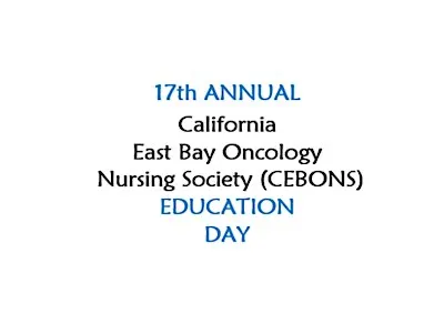 17th Annual California East Bay Oncology Nursing Society (CEBONS) Ed Day