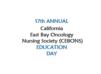 17th Annual California East Bay Oncology Nursing Society (CEBONS) Ed Day