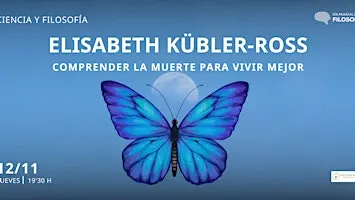 Elizabeth Kübler-Ross. comprender la muerte para vivir mejor