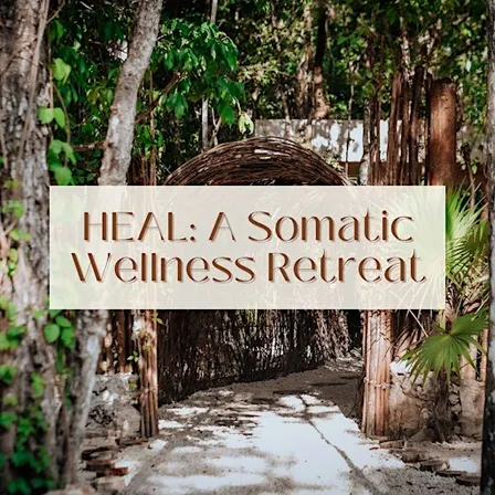HEAL: A Somatic Wellness Retreat