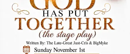 WHAT GOD HAS PUT TOGETHER (the stage play)