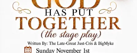 WHAT GOD HAS PUT TOGETHER (the stage play)