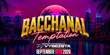 BACCHANAL: TEMPTATION | Celebrating the Birthday of DJ VYBEZSTA