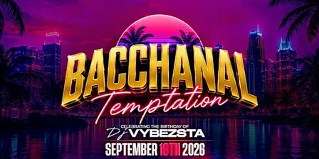 BACCHANAL: TEMPTATION | Celebrating the Birthday of DJ VYBEZSTA
