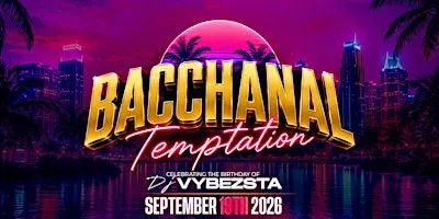 BACCHANAL: TEMPTATION | Celebrating the Birthday of DJ VYBEZSTA