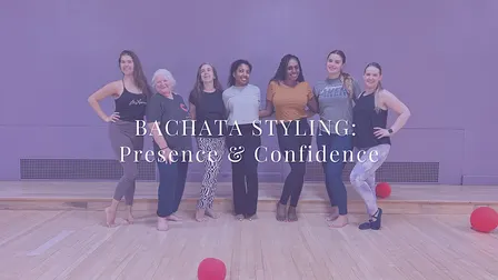 BACHATA STYLING: Presence & Confidence