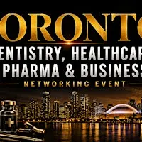 Toronto Dentistry, Healthcare, Pharma & Business Networking Event