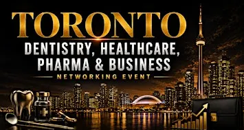Toronto Dentistry, Healthcare, Pharma & Business Networking Event