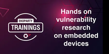 EKOPARTY TRAININGS: HANDS ON VULNERABILITY RESEARCH ON EMBEDDED DEVICES