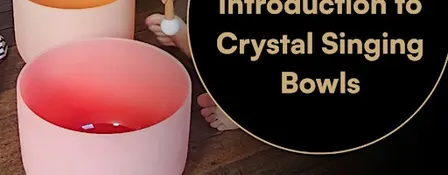 Introduction to Crystal Singing Bowls Workshop