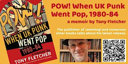 POW! When UK Punk Went Pop, 1980-84 - a memoir by Tony Fletcher