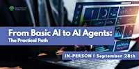 From Basic AI to AI Agents: The Practical Path - September 28th, 2026