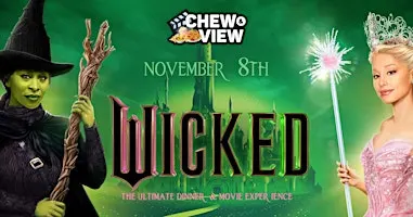 Wicked | Chew & View: Dinner & Movie Experience