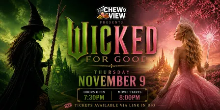 Wicked for good | Chew & View: Dinner & Movie Experience